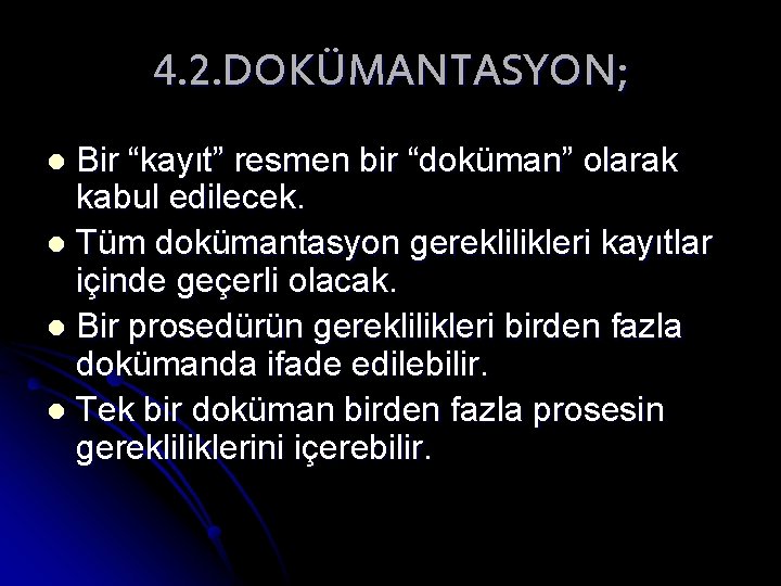 4. 2. DOKÜMANTASYON; Bir “kayıt” resmen bir “doküman” olarak kabul edilecek. l Tüm dokümantasyon