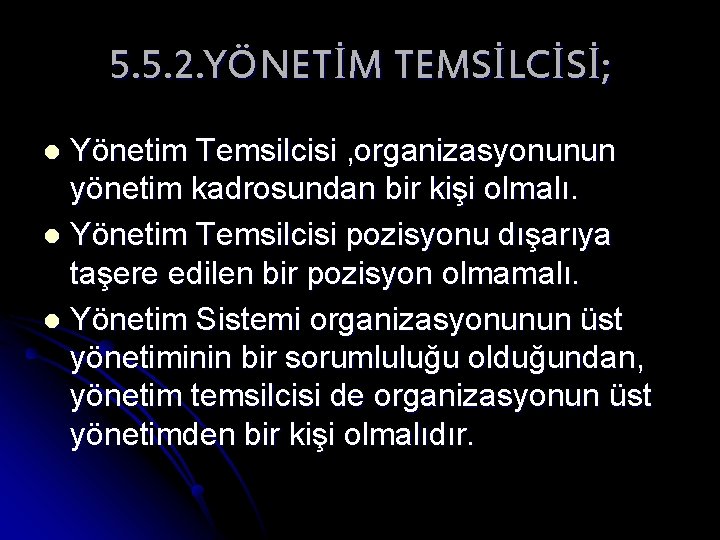 5. 5. 2. YÖNETİM TEMSİLCİSİ; Yönetim Temsilcisi , organizasyonunun yönetim kadrosundan bir kişi olmalı.