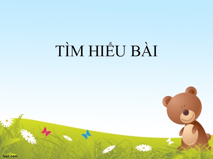 TÌM HIỂU BÀI 