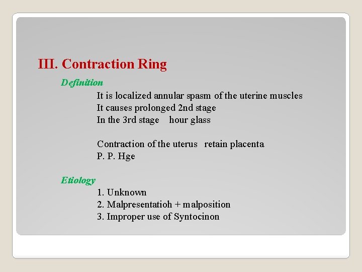 III. Contraction Ring Definition It is localized annular spasm of the uterine muscles It