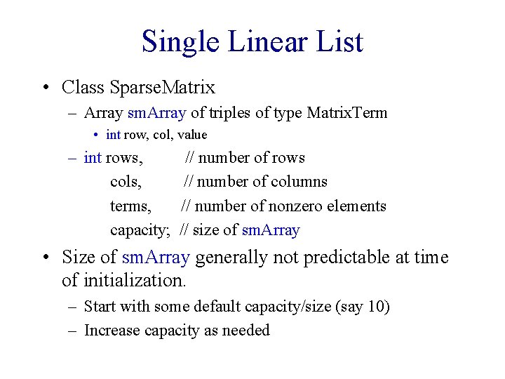 Single Linear List • Class Sparse. Matrix – Array sm. Array of triples of
