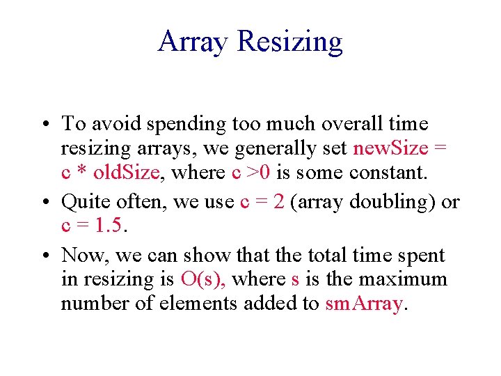 Array Resizing • To avoid spending too much overall time resizing arrays, we generally Array Resizing • To avoid spending too much overall time resizing arrays, we generally