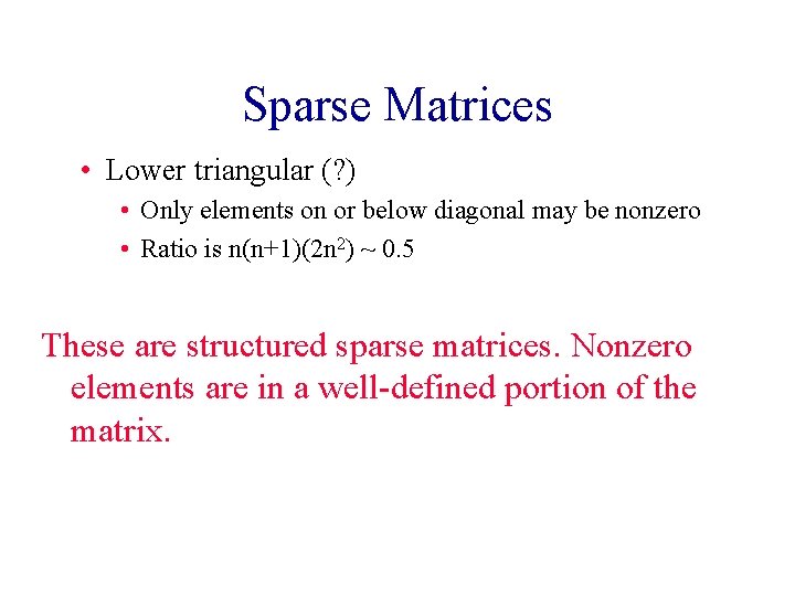 Sparse Matrices • Lower triangular (? ) • Only elements on or below diagonal