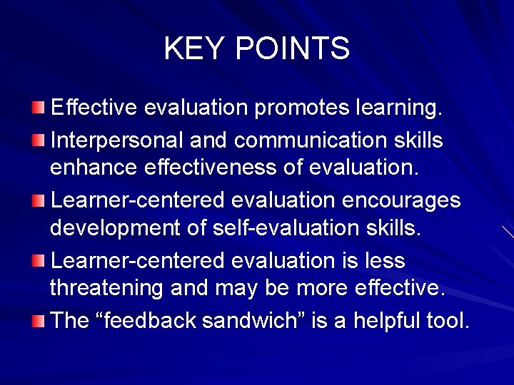 KEY POINTS Effective evaluation promotes learning. Interpersonal and communication skills enhance effectiveness of evaluation.