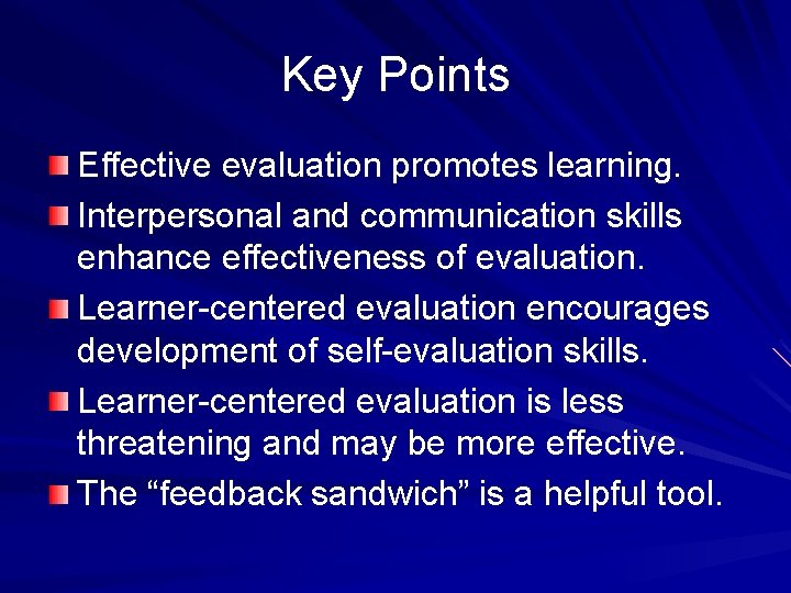 Key Points Effective evaluation promotes learning. Interpersonal and communication skills enhance effectiveness of evaluation.