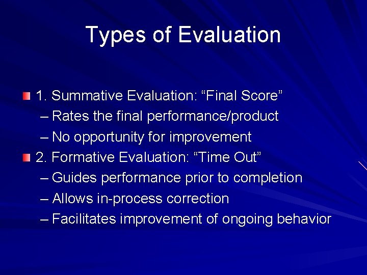 Types of Evaluation 1. Summative Evaluation: “Final Score” – Rates the final performance/product –