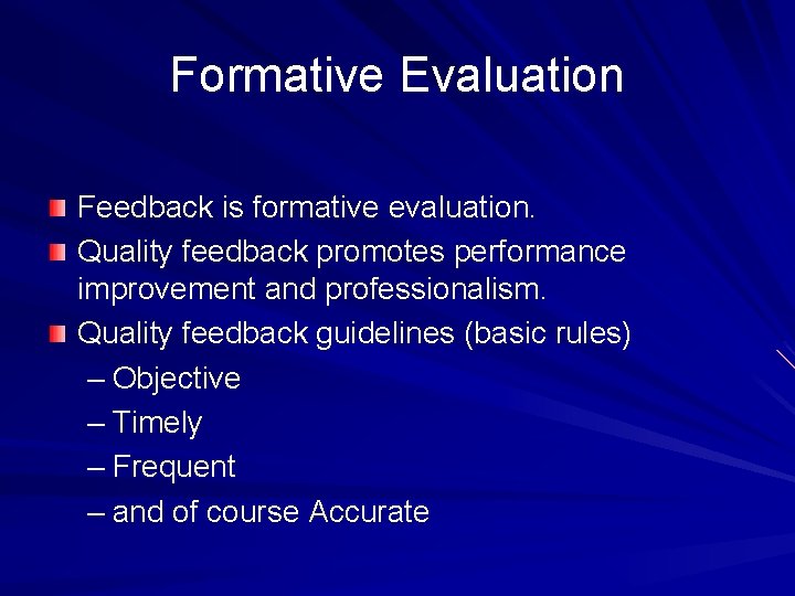 Formative Evaluation Feedback is formative evaluation. Quality feedback promotes performance improvement and professionalism. Quality