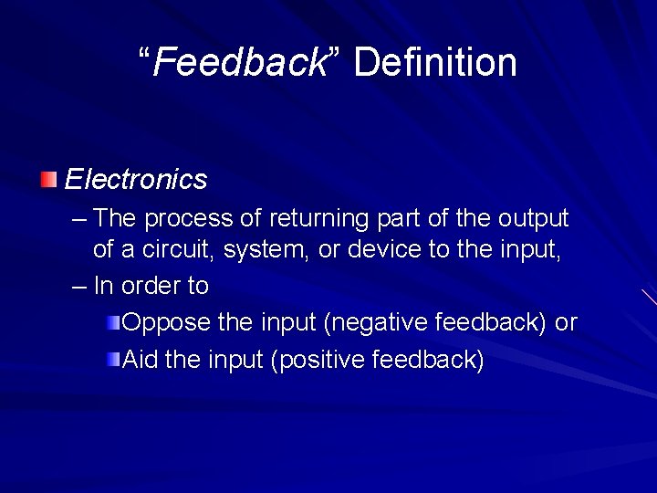 “Feedback” Definition Electronics – The process of returning part of the output of a