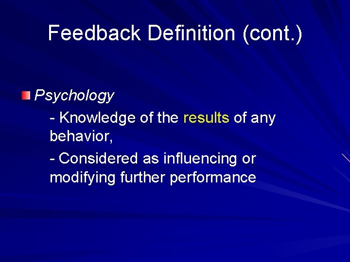 Feedback Definition (cont. ) Psychology - Knowledge of the results of any behavior, -