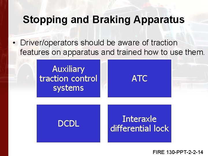 Stopping and Braking Apparatus • Driver/operators should be aware of traction features on apparatus