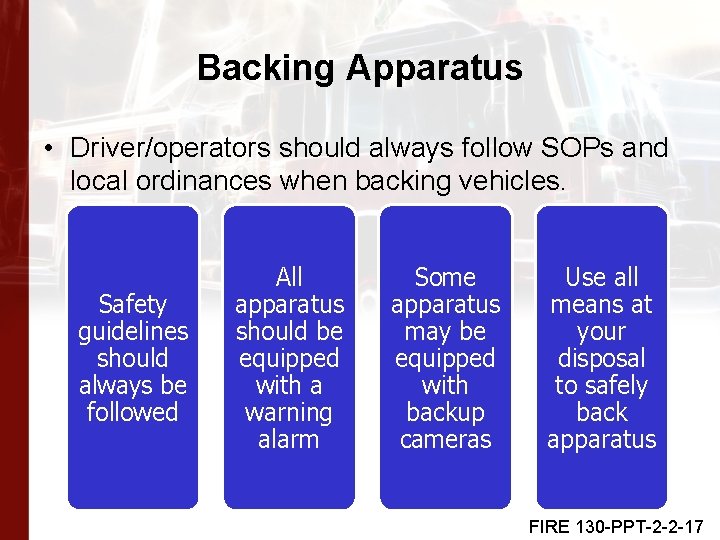 Backing Apparatus • Driver/operators should always follow SOPs and local ordinances when backing vehicles.