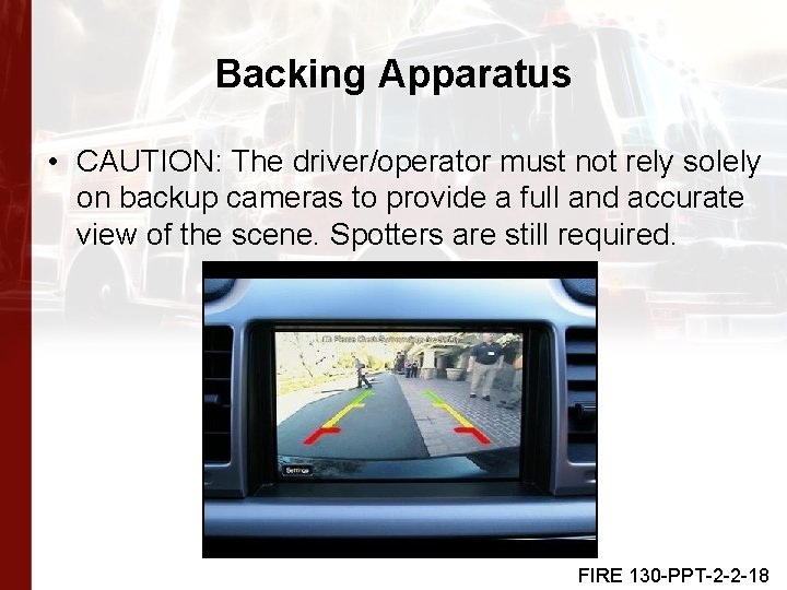 Backing Apparatus • CAUTION: The driver/operator must not rely solely on backup cameras to