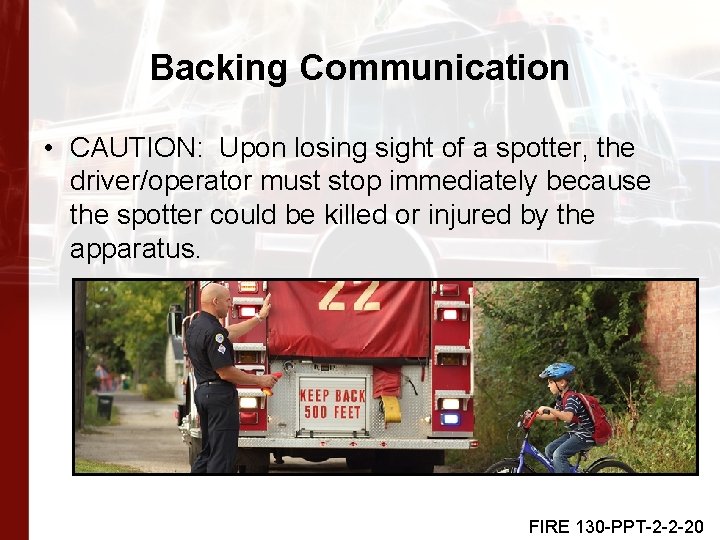 Backing Communication • CAUTION: Upon losing sight of a spotter, the driver/operator must stop