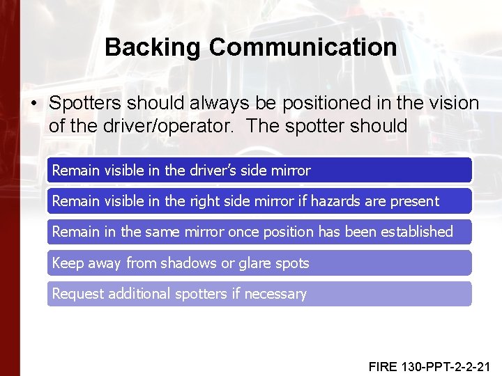 Backing Communication • Spotters should always be positioned in the vision of the driver/operator.