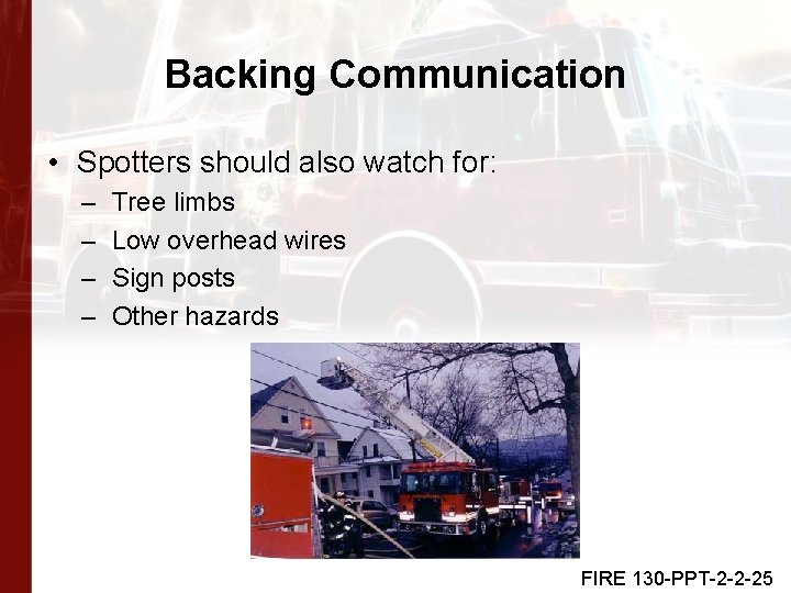 Backing Communication • Spotters should also watch for: – – Tree limbs Low overhead