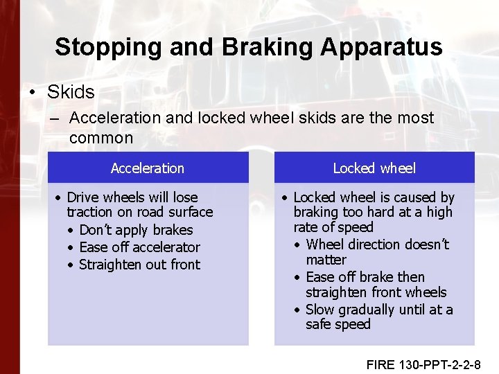 Stopping and Braking Apparatus • Skids – Acceleration and locked wheel skids are the