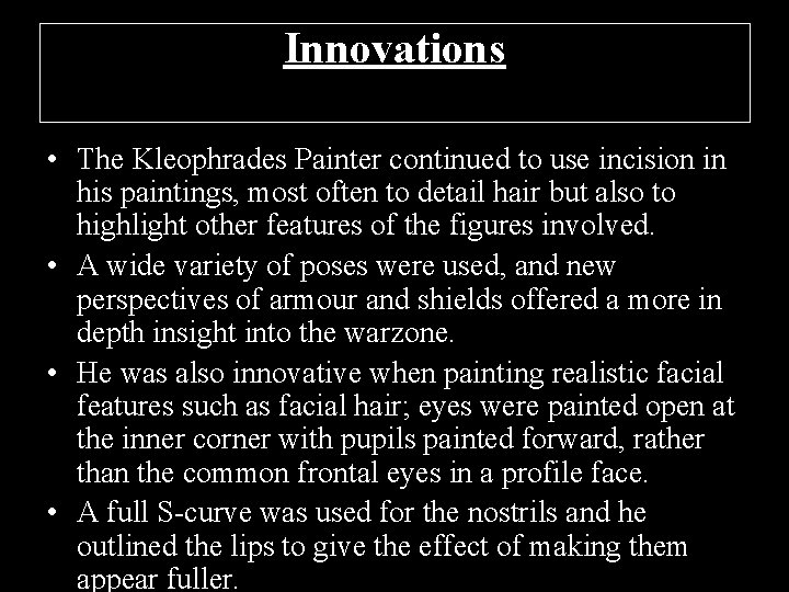 Innovations • The Kleophrades Painter continued to use incision in his paintings, most often