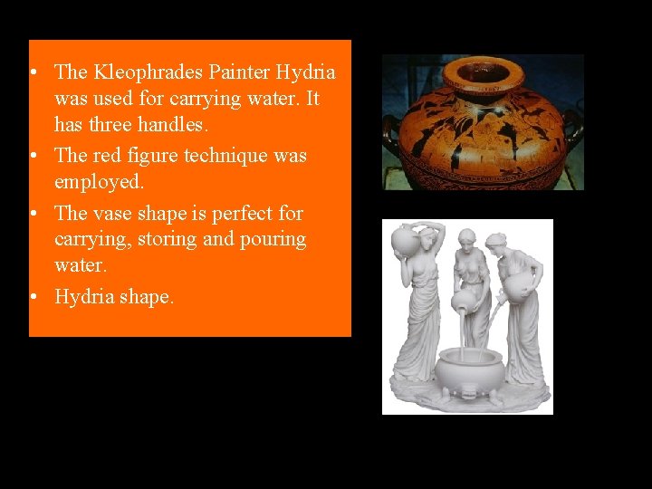  • The Kleophrades Painter Hydria was used for carrying water. It has three