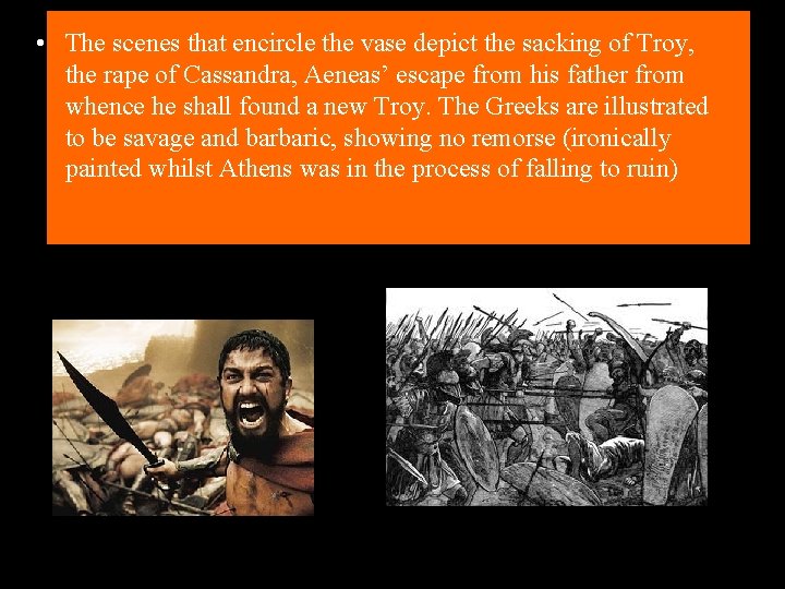  • The scenes that encircle the vase depict the sacking of Troy, the