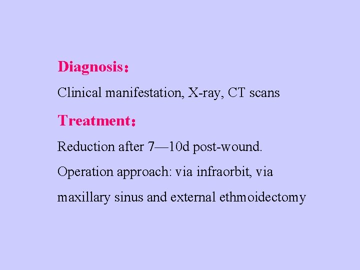 Diagnosis： Clinical manifestation, X-ray, CT scans Treatment： Reduction after 7— 10 d post-wound. Operation