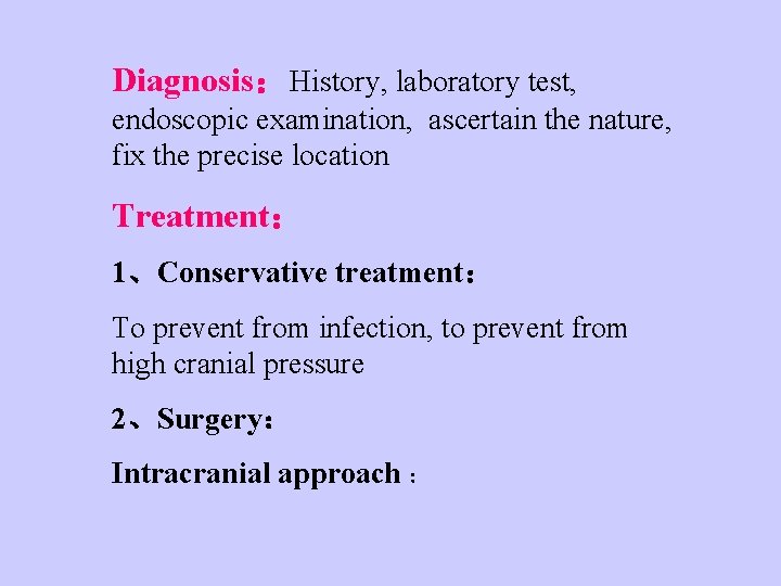 Diagnosis：History, laboratory test, endoscopic examination, ascertain the nature, fix the precise location Treatment： 1、Conservative
