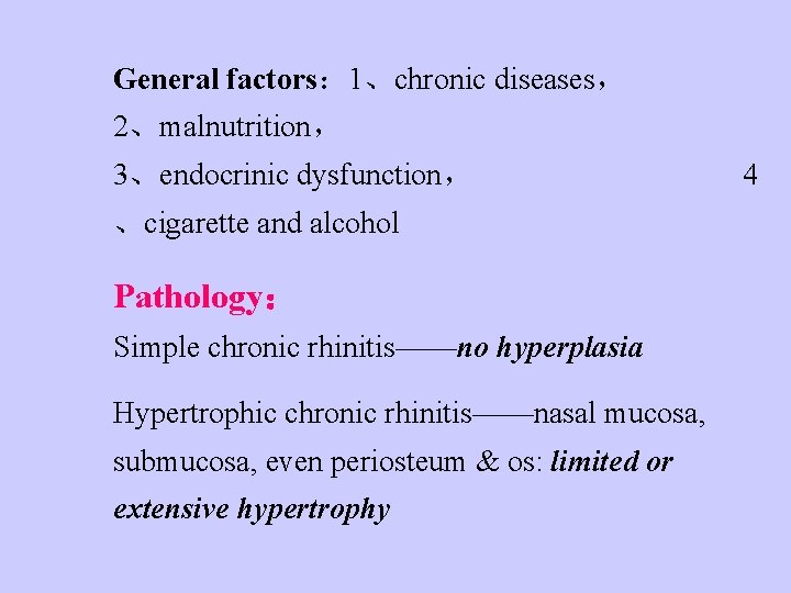 General factors： 1、chronic diseases， 2、malnutrition， 3、endocrinic dysfunction， 、cigarette and alcohol Pathology： Simple chronic rhinitis——no