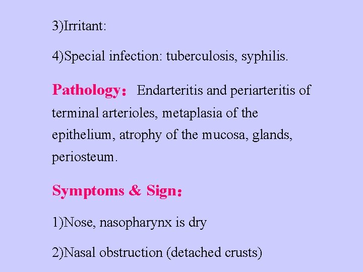 3)Irritant: 4)Special infection: tuberculosis, syphilis. Pathology：Endarteritis and periarteritis of terminal arterioles, metaplasia of the