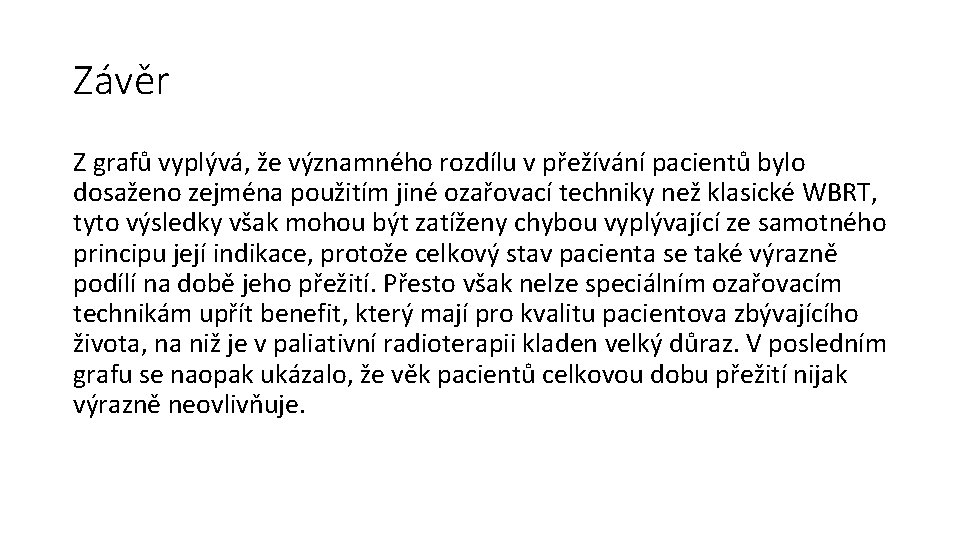 Závěr Z grafů vyplývá, že významného rozdílu v přežívání pacientů bylo dosaženo zejména použitím