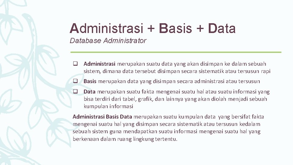 Administrasi + Basis + Database Administrator q Administrasi merupakan suatu data yang akan disimpan