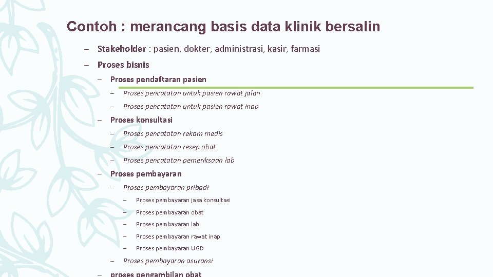 Contoh : merancang basis data klinik bersalin – Stakeholder : pasien, dokter, administrasi, kasir,