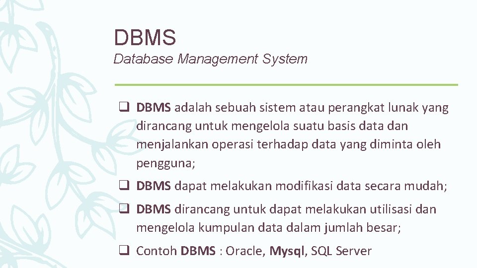 DBMS Database Management System q DBMS adalah sebuah sistem atau perangkat lunak yang dirancang