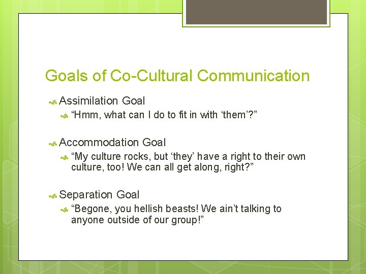 Goals of Co-Cultural Communication Assimilation Goal “Hmm, what can I do to fit in