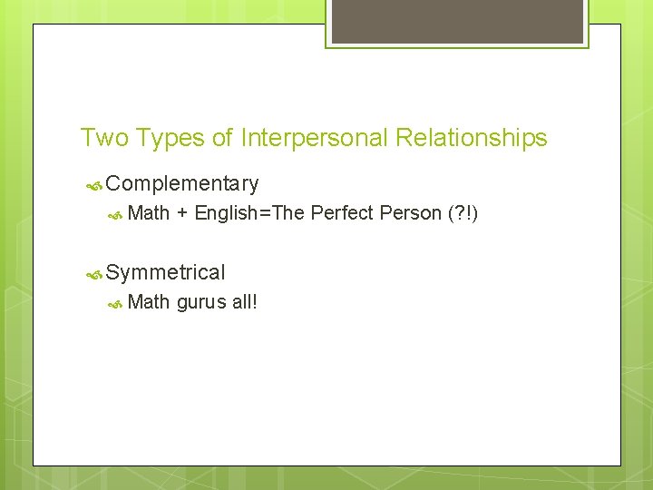 Two Types of Interpersonal Relationships Complementary Math + English=The Perfect Person (? !) Symmetrical