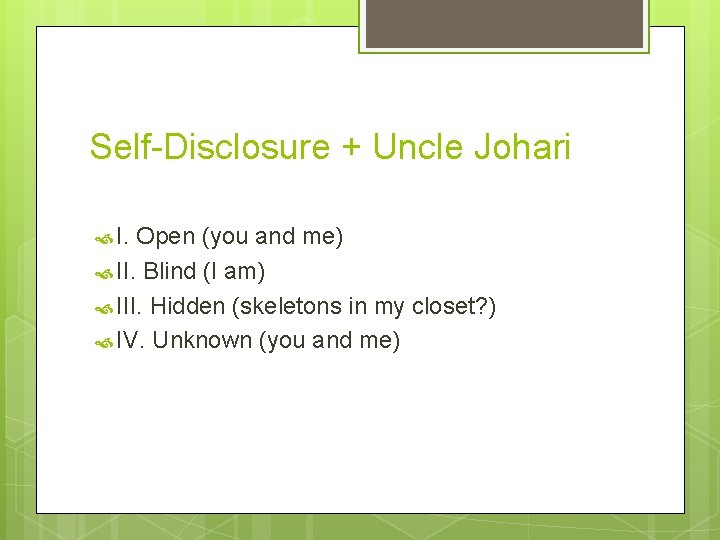 Self-Disclosure + Uncle Johari I. Open (you and me) II. Blind (I am) III.