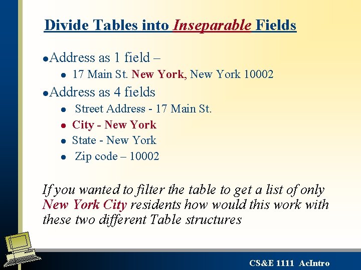 Divide Tables into Inseparable Fields l Address as 1 field – l l 17 Divide Tables into Inseparable Fields l Address as 1 field – l l 17