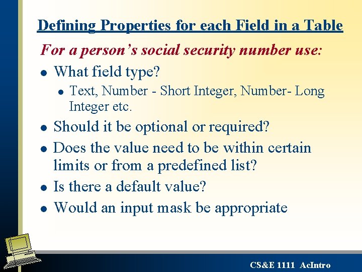 Defining Properties for each Field in a Table For a person’s social security number Defining Properties for each Field in a Table For a person’s social security number