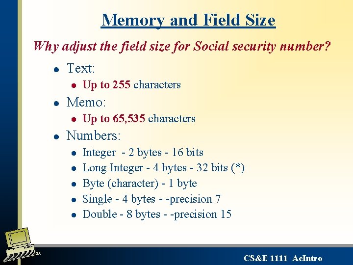 Memory and Field Size Why adjust the field size for Social security number? l Memory and Field Size Why adjust the field size for Social security number? l