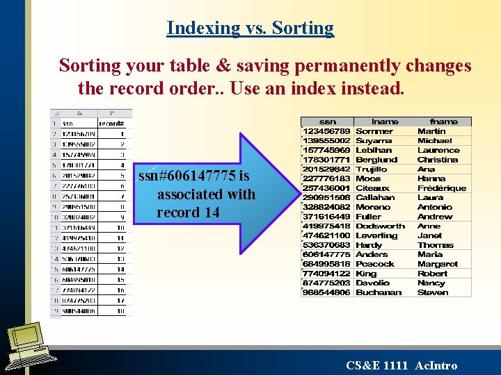 Indexing vs. Sorting your table & saving permanently changes the record order. . Use Indexing vs. Sorting your table & saving permanently changes the record order. . Use