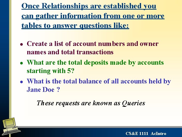 Once Relationships are established you can gather information from one or more tables to Once Relationships are established you can gather information from one or more tables to