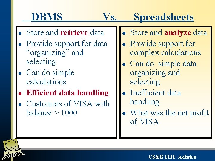 DBMS l l l Vs. Store and retrieve data Provide support for data “organizing” DBMS l l l Vs. Store and retrieve data Provide support for data “organizing”