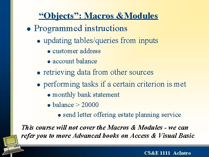 l “Objects”: Macros &Modules Programmed instructions l updating tables/queries from inputs customer address l l “Objects”: Macros &Modules Programmed instructions l updating tables/queries from inputs customer address l