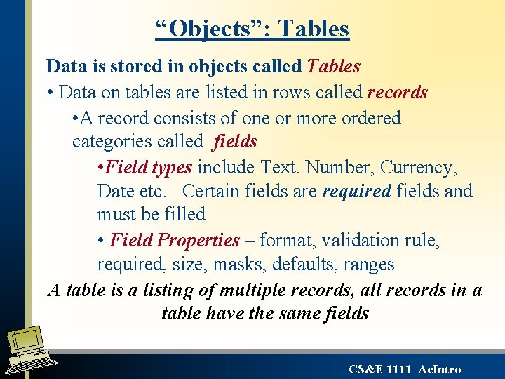“Objects”: Tables Data is stored in objects called Tables • Data on tables are “Objects”: Tables Data is stored in objects called Tables • Data on tables are