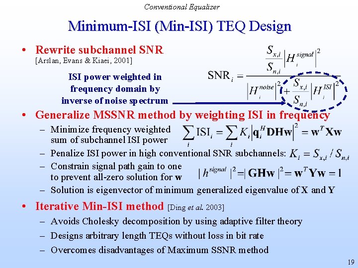 Conventional Equalizer Minimum-ISI (Min-ISI) TEQ Design • Rewrite subchannel SNR [Arslan, Evans & Kiaei,
