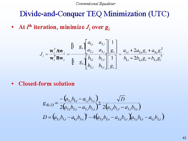 Conventional Equalizer Divide-and-Conquer TEQ Minimization (UTC) • At ith iteration, minimize Ji over gi