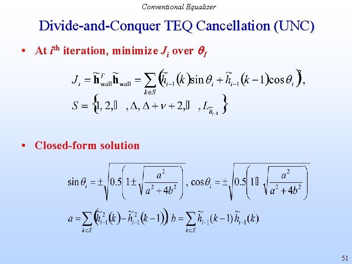 Conventional Equalizer Divide-and-Conquer TEQ Cancellation (UNC) • At ith iteration, minimize Ji over I