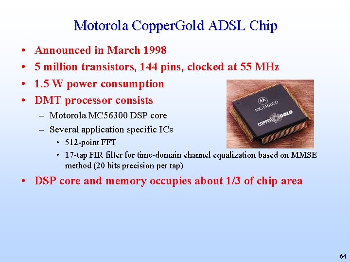 Motorola Copper. Gold ADSL Chip • • Announced in March 1998 5 million transistors,