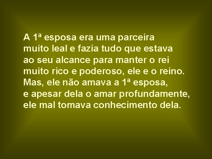 A 1ª esposa era uma parceira muito leal e fazia tudo que estava ao