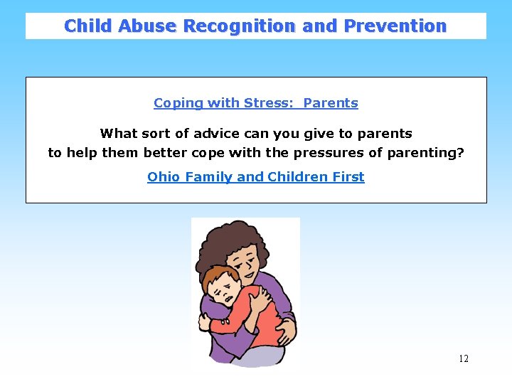 Child Abuse Recognition and Prevention Coping with Stress: Parents What sort of advice can