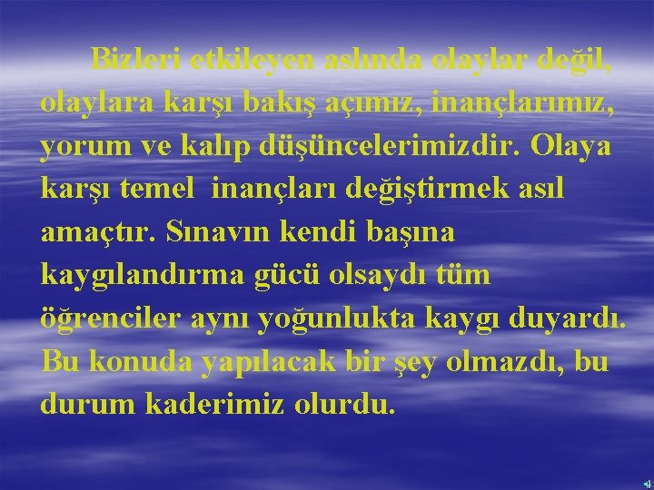 Bizleri etkileyen aslında olaylar değil, olaylara karşı bakış açımız, inançlarımız, yorum ve kalıp düşüncelerimizdir.