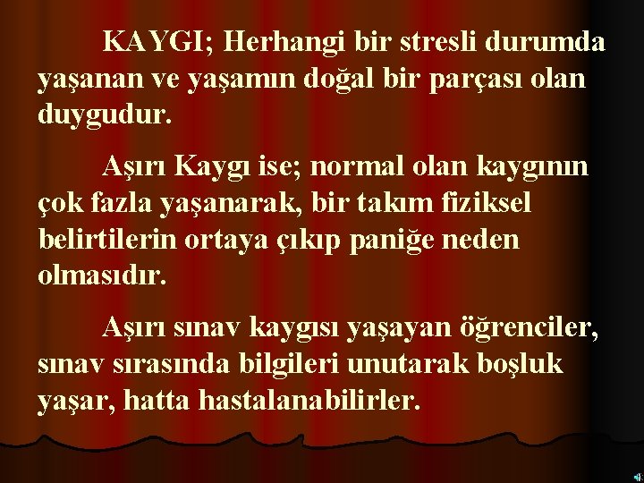 KAYGI; Herhangi bir stresli durumda yaşanan ve yaşamın doğal bir parçası olan duygudur. Aşırı